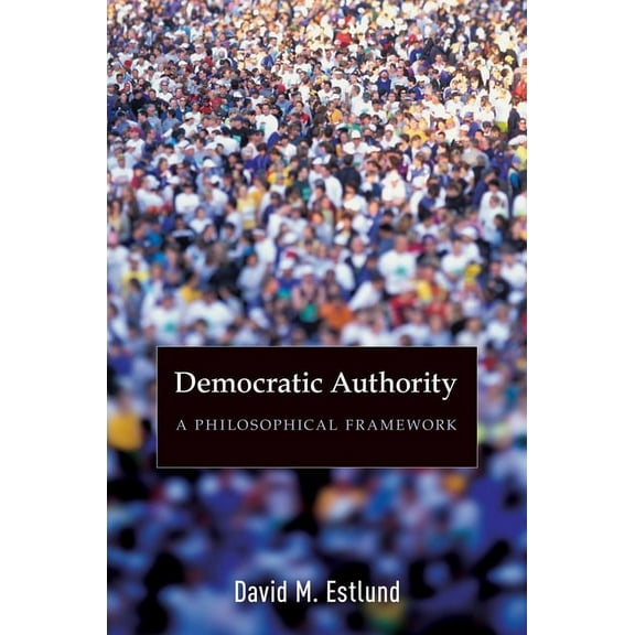 Democratic Authority: A Philosophical Framework, (Paperback)