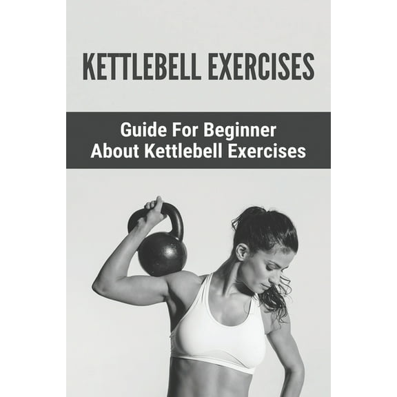 Kettlebell Exercises: Guide For Beginner About Kettlebell Exercises: : Kettlebell 8Kg, (Paperback)