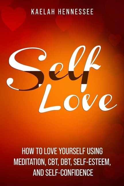 Life Mastery: Self Love : How To Love Yourself Using Meditation, CBT ...