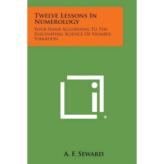 Twelve Lessons in Numerology : Your Name According to the Fascinating Science of Number Vibration