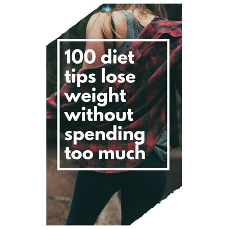 100 diet tips lose weight without spending too much -