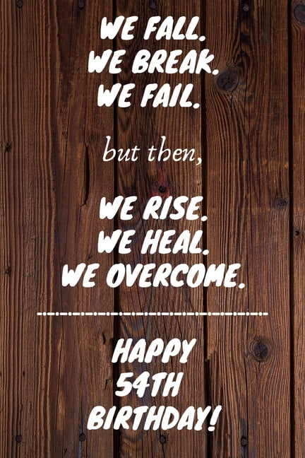 We Fall. We Break. We Fail. But then, We Rise. We Heal. We Overcome