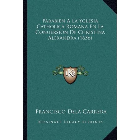 Parabien A La Yglesia Catholica Romana En La Conuersion De Christina Alexandra (1656) (Paperback)