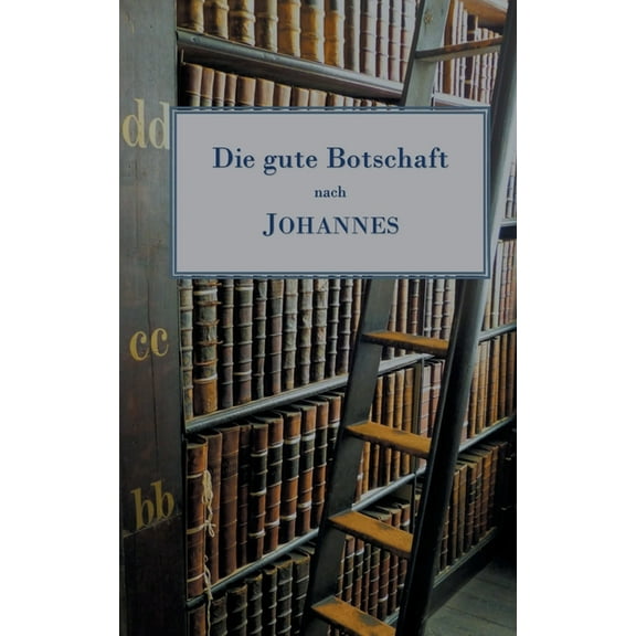 Die gute Botschaft nach Johannes: Freie bertragung mit erklrenden Einschben German Edition Paperback 3752692219 9783752692211 Walther Ladroner