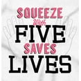 thumbnail image 2 of Squeeze With Five Saves Lives Women's Graphic T Shirt Tees Brisco Brands L, 2 of 5