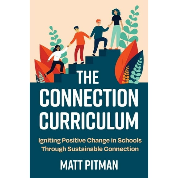 The Connection Curriculum : Igniting Positive Change in Schools Through Sustainable Connection (Paperback)