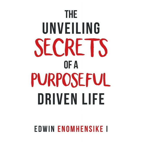 The Unveiling Secrets of a Purposeful Driven Life (Paperback)
