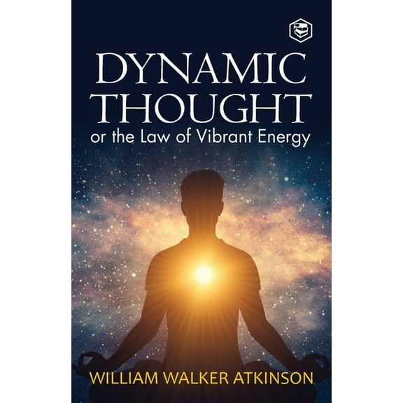 Dynamic Thought: Or, The Law of Vibrant Energy, (Paperback)