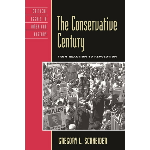 Critical Issues in American History Conservative Century: From Reaction to Revolution, (Paperback)