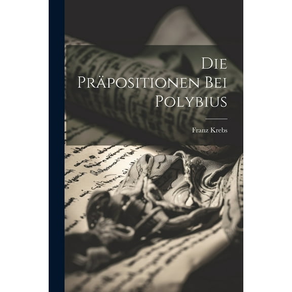 Die Präpositionen Bei Polybius (Paperback)