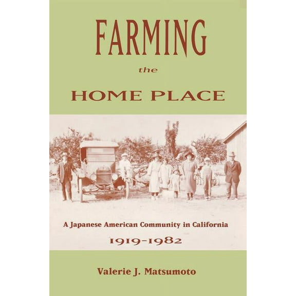 Farming the Home Place: A Japanese Community in California, 1919-1982, (Paperback)