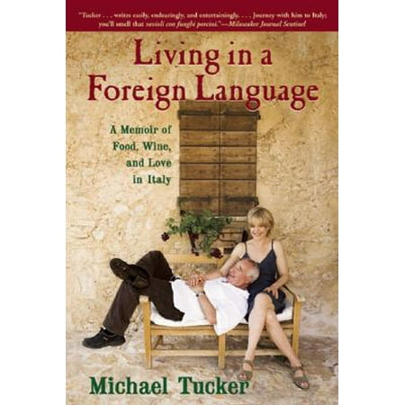 Living in a Foreign Language : A Memoir of Food, Wine, and Love in (Best Wine Regions In Italy)