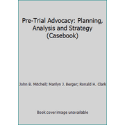 Pre-Trial Advocacy: Planning, Analysis and Strategy (Casebook), Used [Paperback]