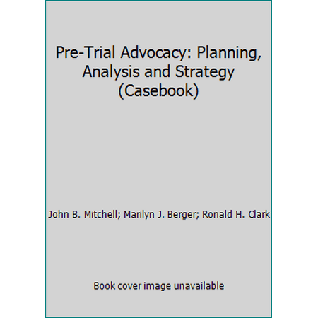 Pre-Trial Advocacy: Planning, Analysis and Strategy (Casebook), Used [Paperback]