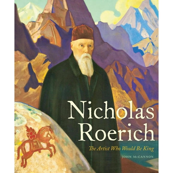 Russian and East European Studies Nicholas Roerich: The Artist Who Would Be King, (Hardcover)