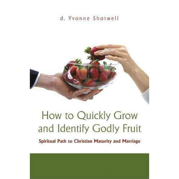 How to Quickly Grow and Identify Godly Fruit: Spiritual Path to Christian Maturity and Marriage (Paperback)