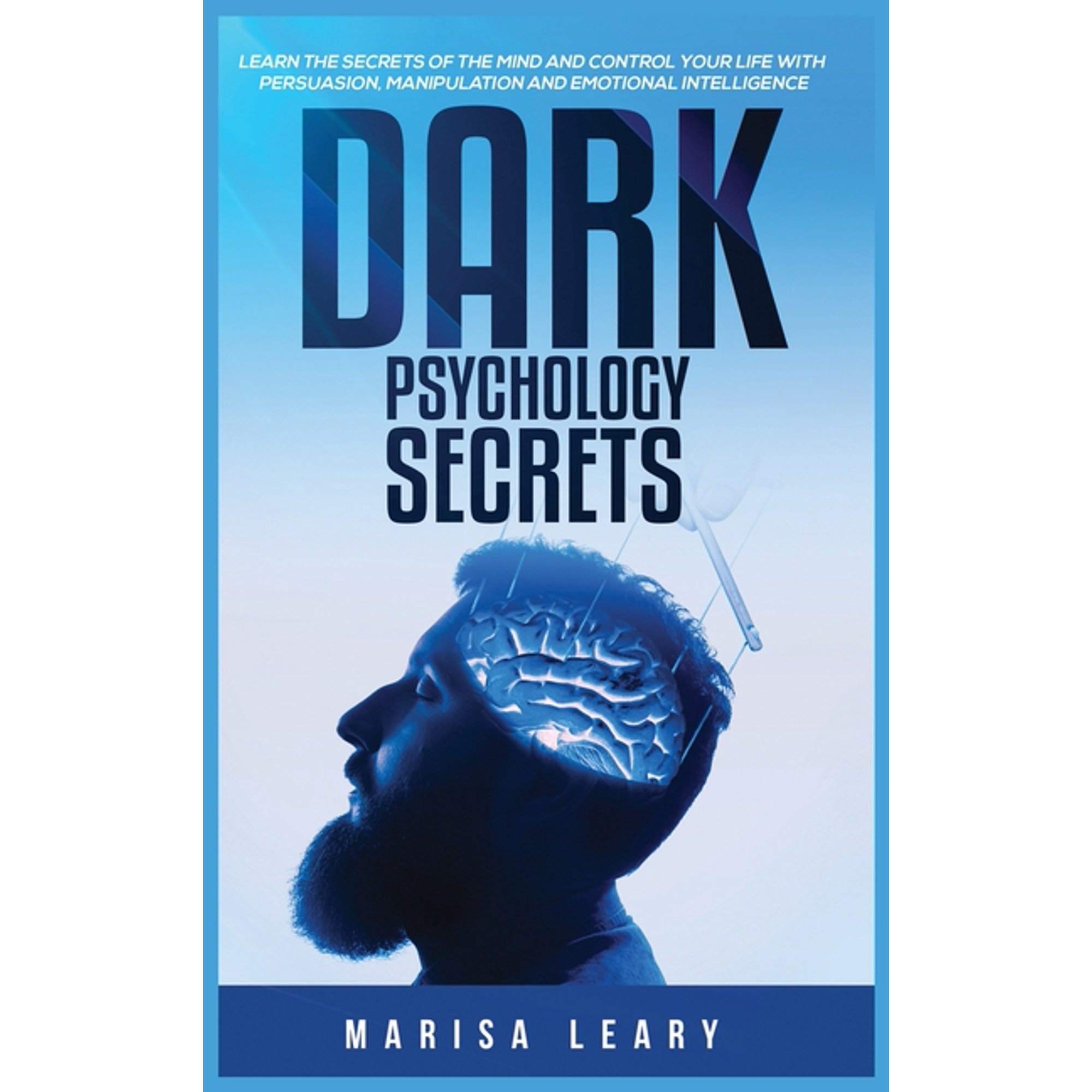 Dark Psychology Secrets: Learn the Secrets of the Mind and Control Your Life with Persuasion Manipulation and Emotional (Hardcover)