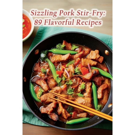 Sizzling Pork Stir-Fry: 89 Flavorful Recipes