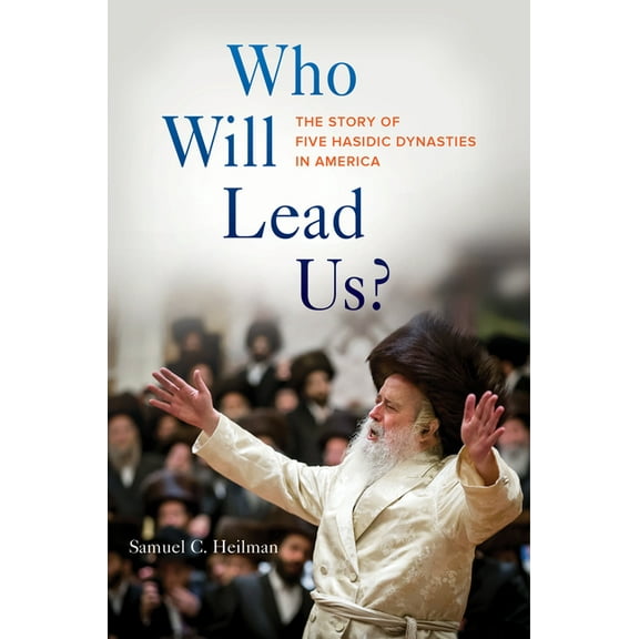 Who Will Lead Us?: The Story of Five Hasidic Dynasties in America, (Hardcover)