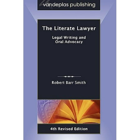 The Literate Lawyer : Legal Writing and Oral Advocacy, 4th Revised