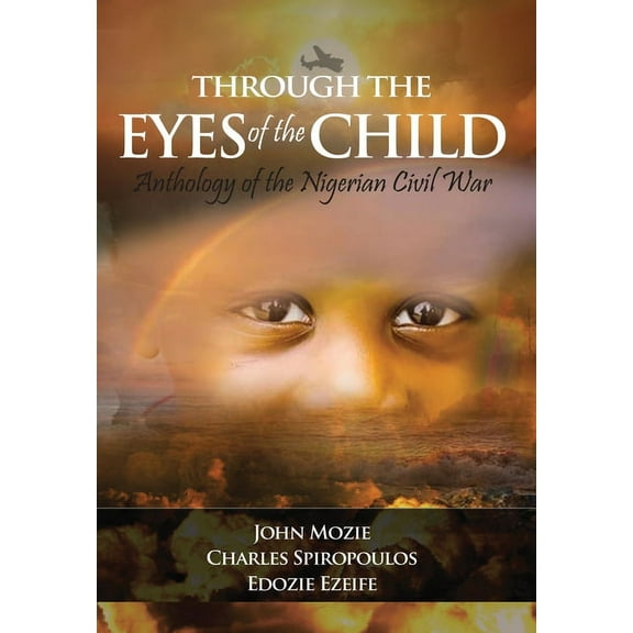 Through the Eyes of the Child: Anthology of Nigerian Civil War, (Hardcover)