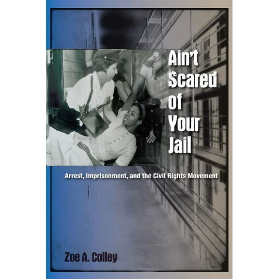 New Perspectives on the History of the S Ain't Scared of Your Jail: Arrest, Imprisonment, and the Civil Rights Movement, (Paperback)