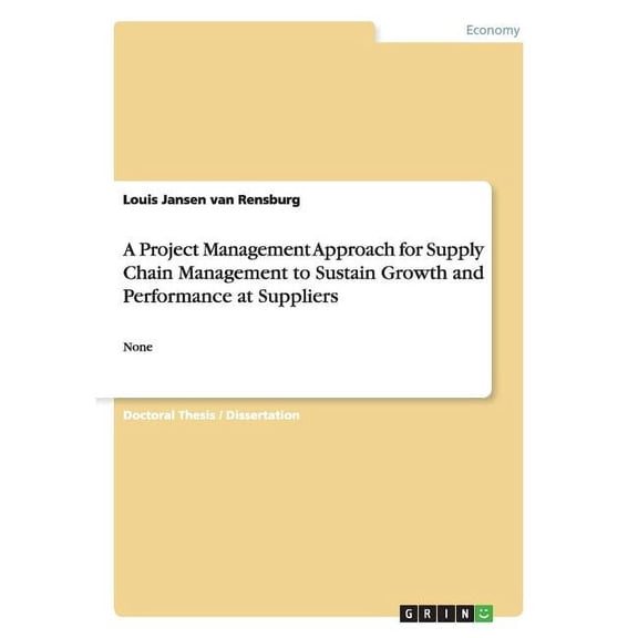 A Project Management Approach for Supply Chain Management to Sustain Growth and Performance at Suppliers : None (Paperback)