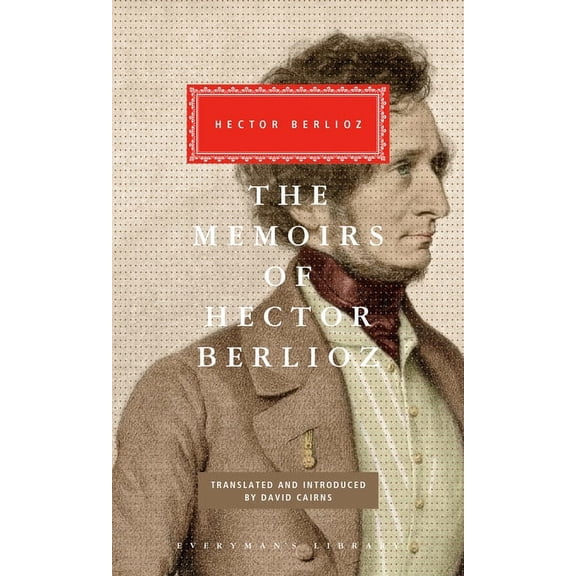 Everyman's Library Classics The Memoirs of Hector Berlioz, (Hardcover)