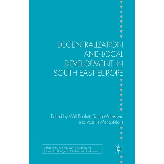 Studies in Economic Transition Decentralization and Local Development in South East Europe, (Paperback)