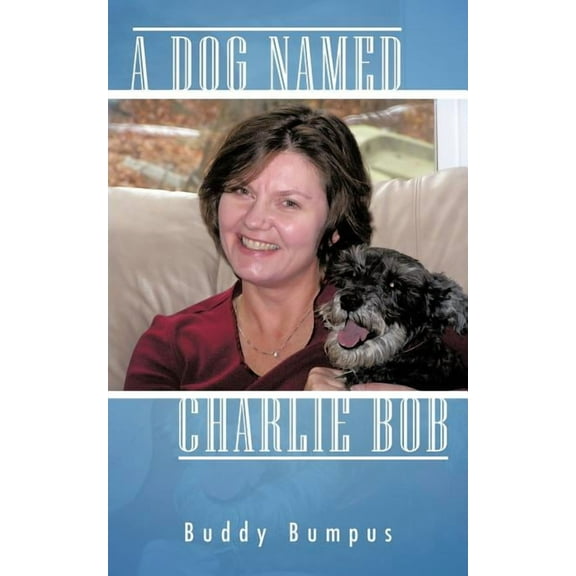 A Dog Named Charlie Bob (Paperback) by Buddy Bumpus
