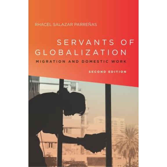 Pre-Owned Servants of Globalization: Migration and Domestic Work, Second Edition (Paperback) 0804796149 9780804796149