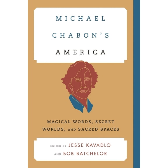 Contemporary American Literature Michael Chabon's America: Magical Words, Secret Worlds, and Sacred Spaces, (Hardcover)