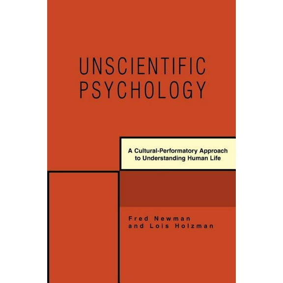 Unscientific Psychology: A Cultural-Performatory Approach to Understanding Human Life (Paperback)
