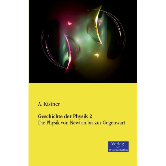 Geschichte der Physik 2: Die Physik von Newton bis zur Gegenwart, (Paperback)