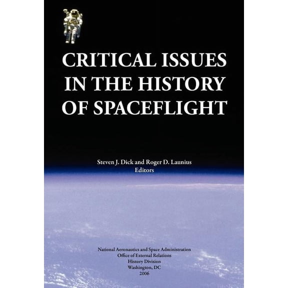 Critical Issues in the History of Spaceflight (NASA Publication SP-2006-4702) (Paperback)