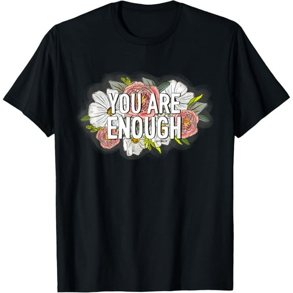 You are Enough T-Shirt Tee