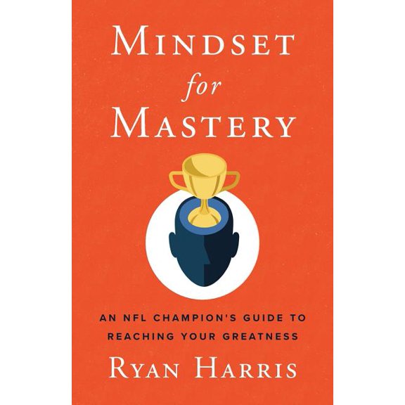 Mindset for Mastery: An NFL Champion's Guide to Reaching Your Greatness, (Paperback)