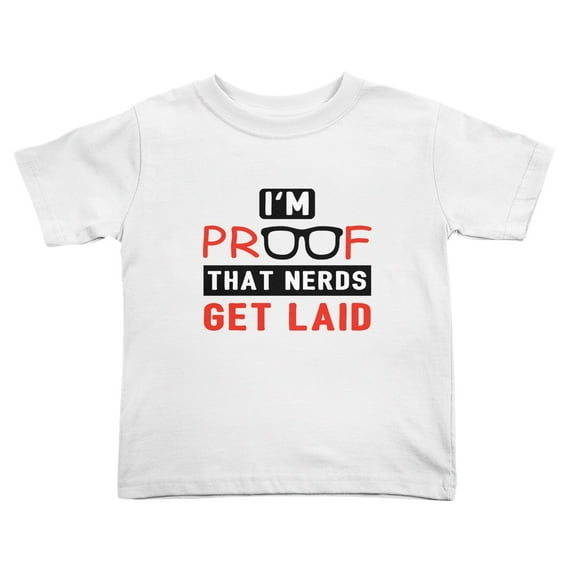 I Am Proof That Nerds Get Laid Funny Toddler T-Shirts for Boys Girls (White, 3T)
