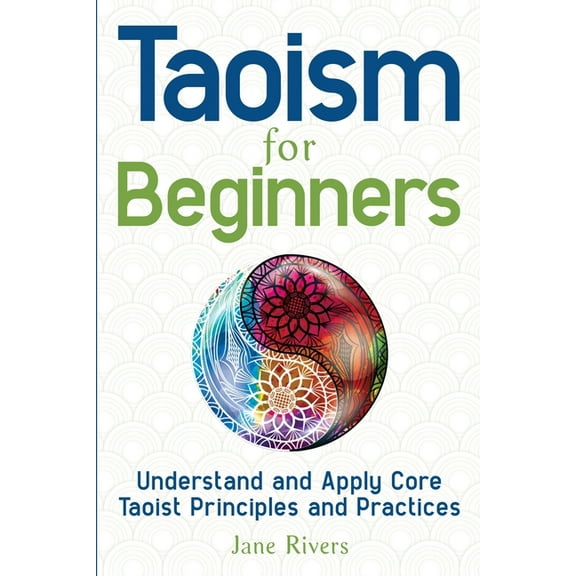 Taoism for Beginners: Understand and Apply Core Taoist Principles and Practices, (Paperback)
