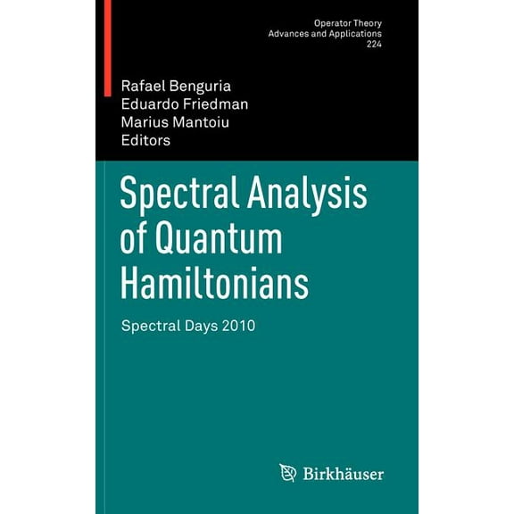 Operator Theory: Advances and Applicatio Spectral Analysis of Quantum Hamiltonians: Spectral Days 2010, Book 224, (Hardcover)
