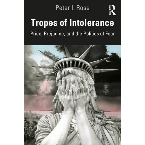 Tropes of Intolerance: Pride, Prejudice, and the Politics of Fear, (Paperback)