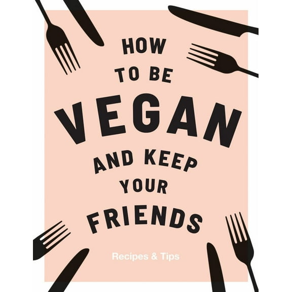 Annie Nichols: How to Be Vegan and Keep Your Friends (Hardcover)