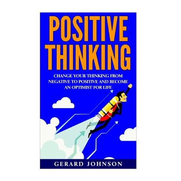 Pre-Owned Positive Thinking : Change Your Thinking from Negative to Positive and Become an Optimist for Life (Positive Thinking, Positive Discipline, Positive Psychology, Happiness, Positive Affirmations)