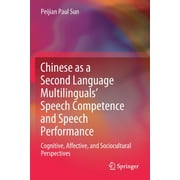 Chinese as a Second Language Multilinguals' Speech Competence and Speech Performance: Cognitive, Affective, and Sociocultural Perspectives (Paperback)