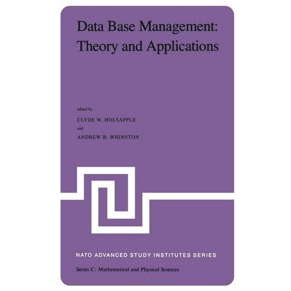 NATO Science Series C: Data Base Management: Theory and Applications: Proceedings of the NATO Advanced Study Institute Held at Estoril, Portuga, Book 98, (Paperback)