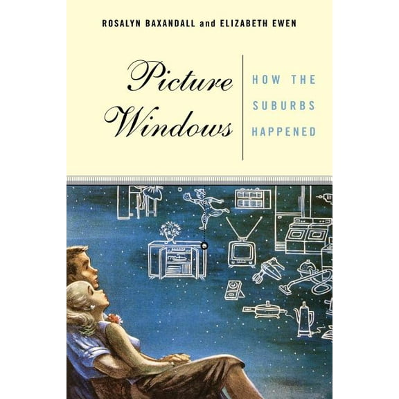 Picture Windows: How the Suburbs Happened, (Paperback)