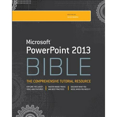 Microsoft PowerPoint 2013 Bible : The Comprehensive Tutorial Resource