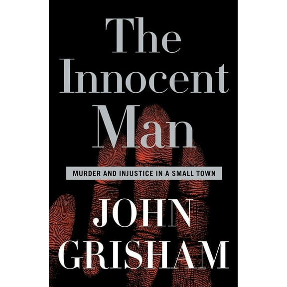 The Innocent Man: Murder and Injustice in a Small Town, (Hardcover)