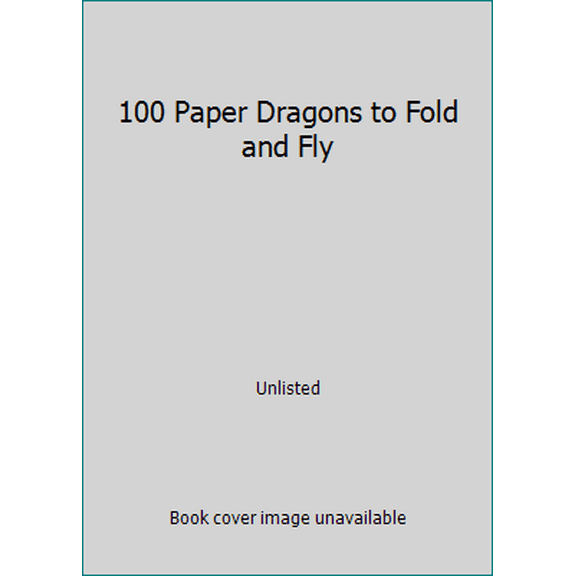 Pre-Owned 100 Paper Dragons to Fold and Fly (Paperback) 0794535933 9780794535933