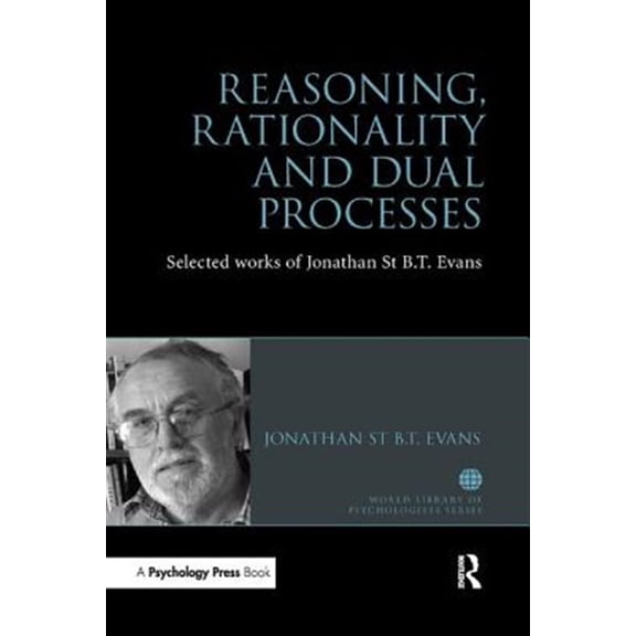 Pre-Owned World Library of Psychologists Reasoning, Rationality and Dual Processes: Selected Works of Jonathan St B T Evans, (Paperback)